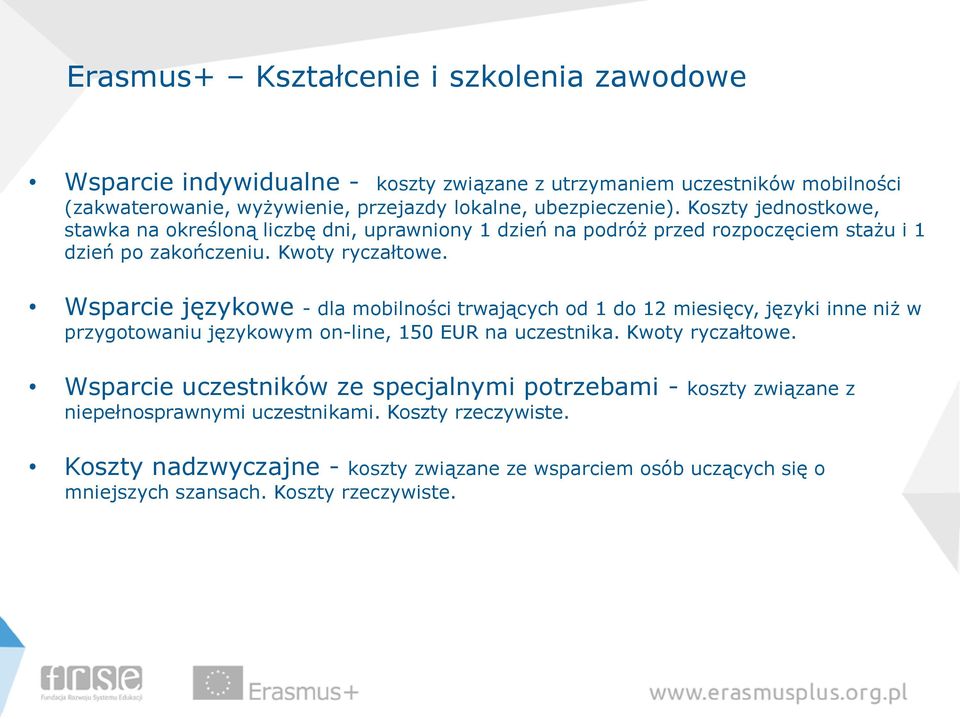 Wsparcie językowe - dla mobilności trwających od 1 do 12 miesięcy, języki inne niż w przygotowaniu językowym on-line, 150 EUR na uczestnika. Kwoty ryczałtowe.