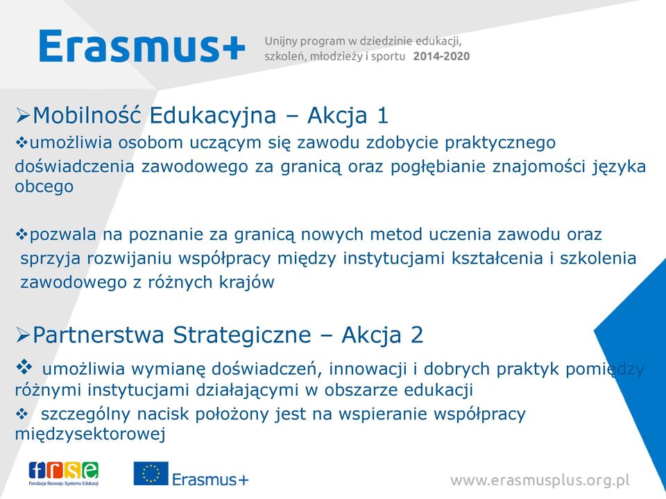 kształcenia i szkolenia zawodowego z różnych krajów Partnerstwa Strategiczne Akcja 2 umożliwia wymianę doświadczeń, innowacji i dobrych