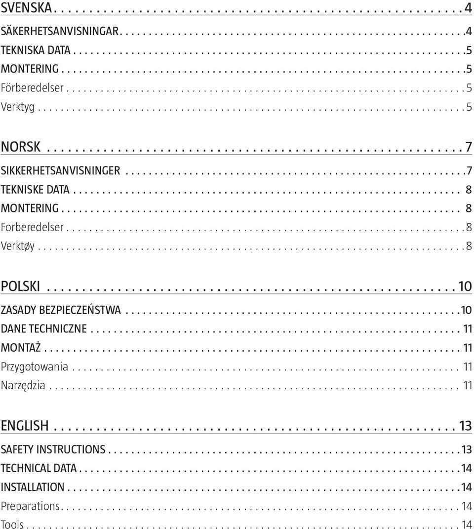 POLSKI 10 ZASADY BEZPIECZEŃSTWA 10 DANE TECHNICZNE 11 MONTAŻ 11 Przygotowania 11