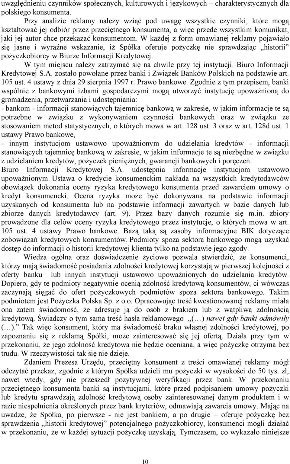 konsumentom. W kaŝdej z form omawianej reklamy pojawiało się jasne i wyraźne wskazanie, iŝ Spółka oferuje poŝyczkę nie sprawdzając historii poŝyczkobiorcy w Biurze Informacji Kredytowej.