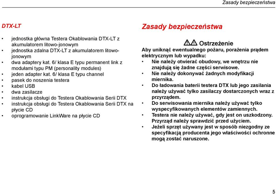 6/ klasa E typu channel pasek do noszenia testera kabel USB dwa zasilacze instrukcja obsługi do Testera Okablowania Serii DTX instrukcja obsługi do Testera Okablowania Serii DTX na płycie CD