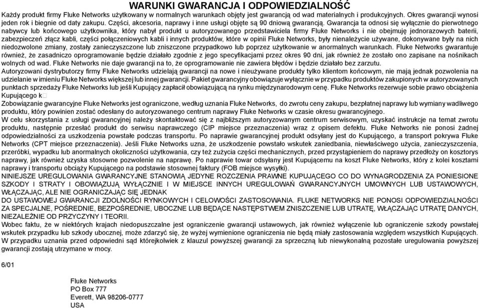 Gwarancja ta odnosi się wyłącznie do pierwotnego nabywcy lub końcowego użytkownika, który nabył produkt u autoryzowanego przedstawiciela firmy Fluke Networks i nie obejmuję jednorazowych baterii,