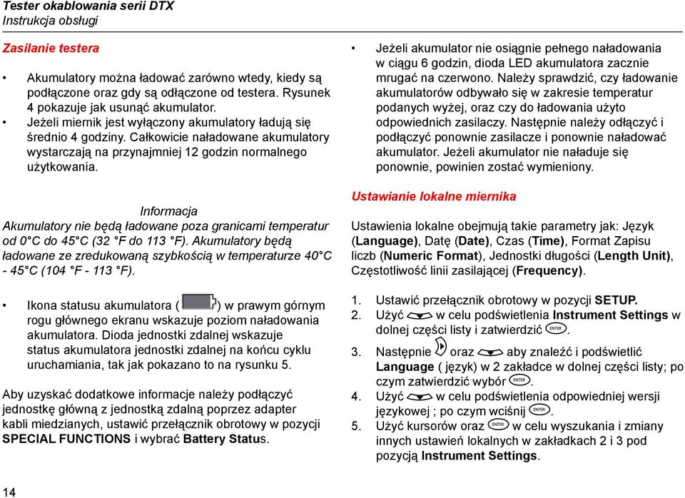 Całkowicie naładowane akumulatory wystarczają na przynajmniej 12 godzin normalnego użytkowania. Informacja Akumulatory nie będą ładowane poza granicami temperatur od 0 C do 45 C (32 F do 113 F).