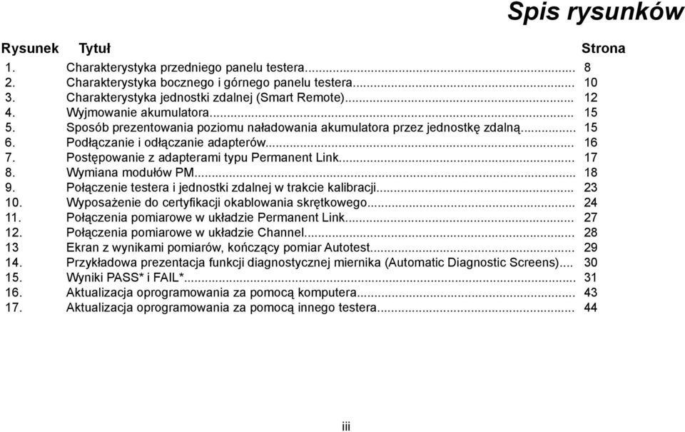 .. Postępowanie z adapterami typu Permanent Link... Wymiana modułów PM... Połączenie testera i jednostki zdalnej w trakcie kalibracji... Wyposażenie do certyfikacji okablowania skrętkowego.