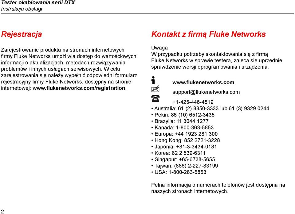 W celu zarejestrowania się należy wypełnić odpowiedni formularz rejestracyjny firmy Fluke Networks, dostępny na stronie internetowej: www.flukenetworks.com/registration.
