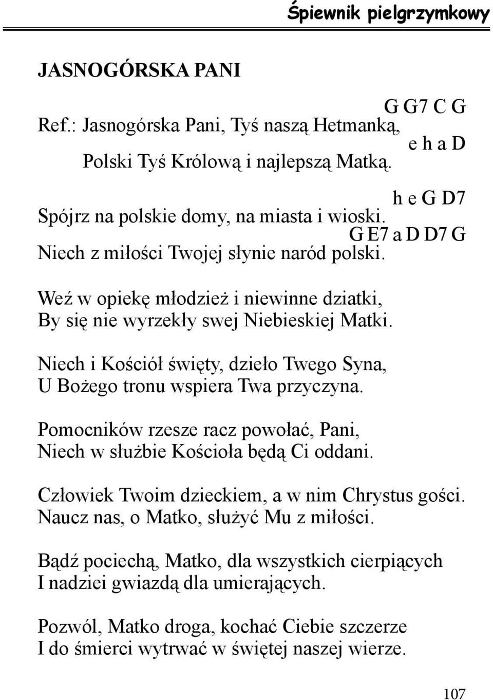 Niech i Kościół święty, dzieło Twego Syna, U Bożego tronu wspiera Twa przyczyna. Pomocników rzesze racz powołać, Pani, Niech w służbie Kościoła będą Ci oddani.