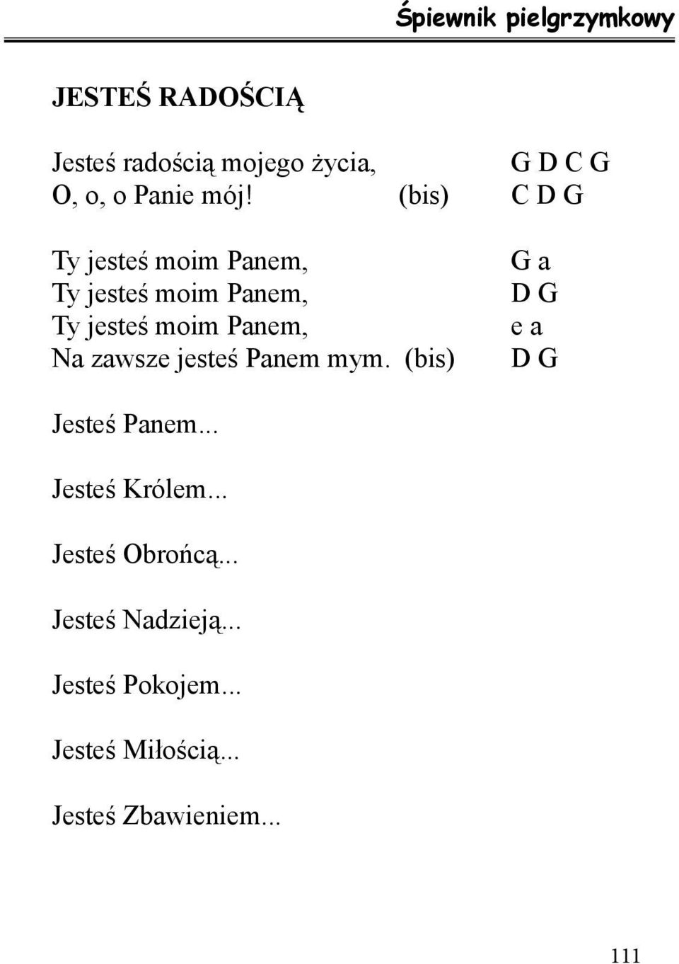 zawsze jesteś Panem mym. (bis) G a D G e a D G Jesteś Panem... Jesteś Królem.