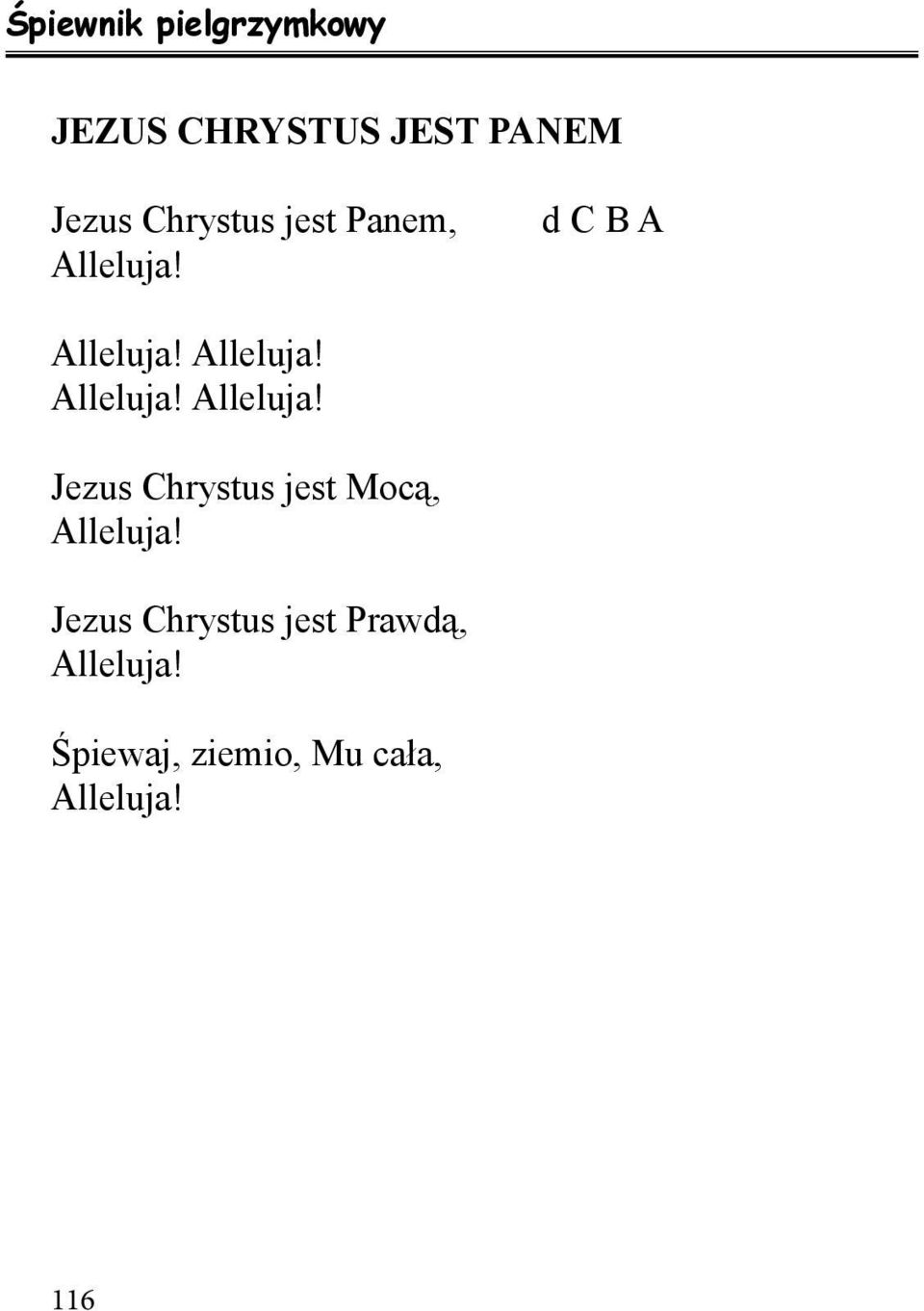 Alleluja! Alleluja! Alleluja! Jezus Chrystus jest Mocą, Alleluja!