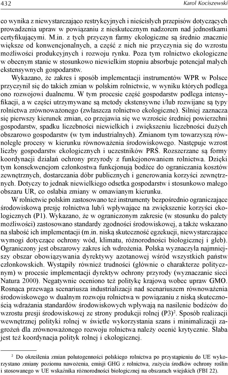 Poza tym rolnictwo ekologiczne w obecnym stanie w stosunkowo niewielkim stopniu absorbuje potencjał małych ekstensywnych gospodarstw.