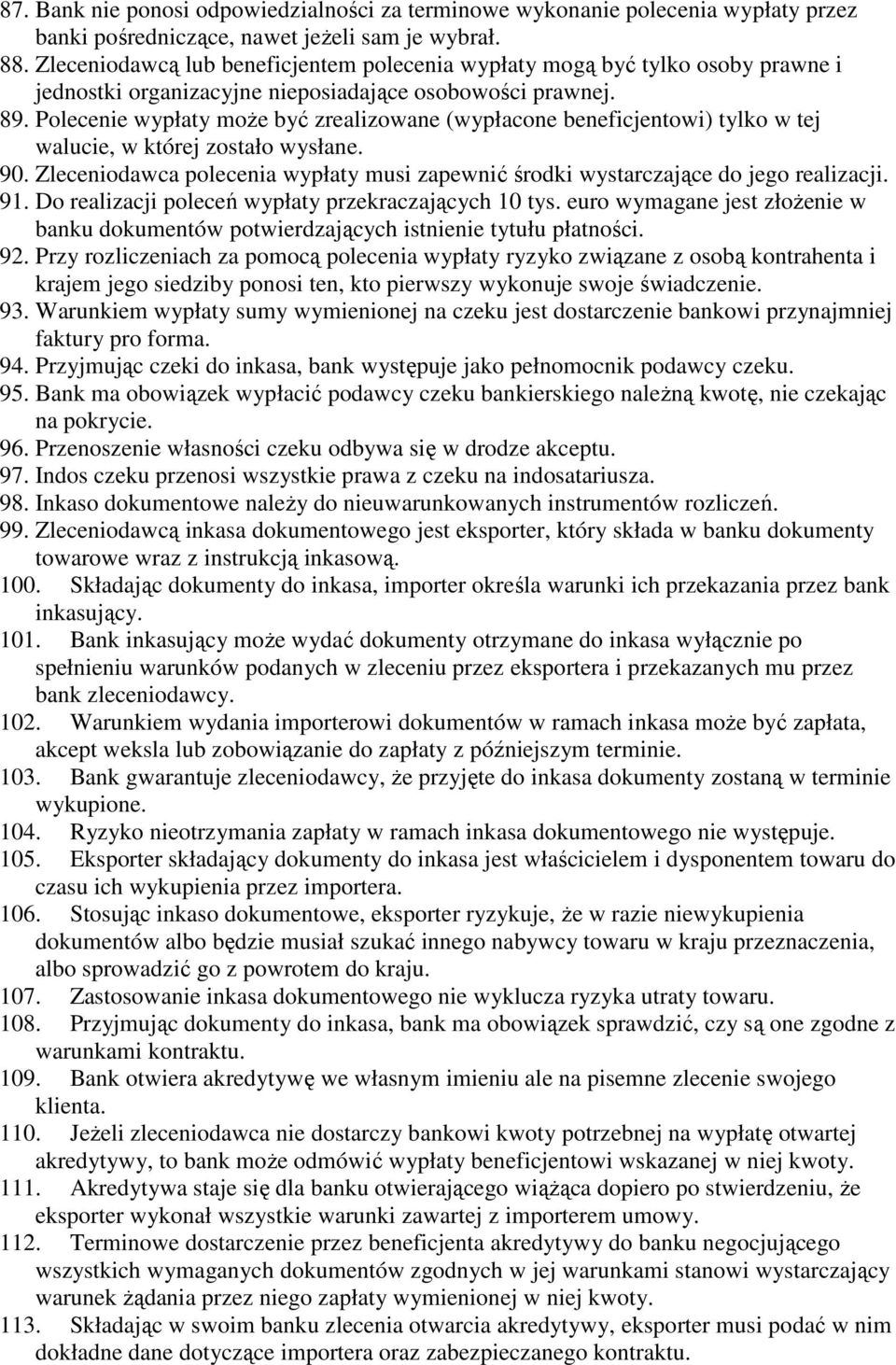 Polecenie wypłaty moŝe być zrealizowane (wypłacone beneficjentowi) tylko w tej walucie, w której zostało wysłane. 90.