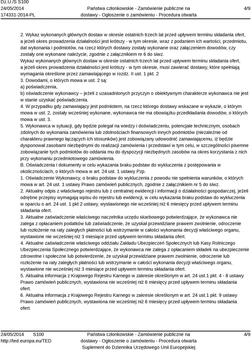 wartości, przedmiotu, dat wykonania i podmiotów, na rzecz których dostawy zostały wykonane oraz załączeniem dowodów, czy zostały one wykonane należycie, zgodnie z załącznikiem nr 6 do siwz.