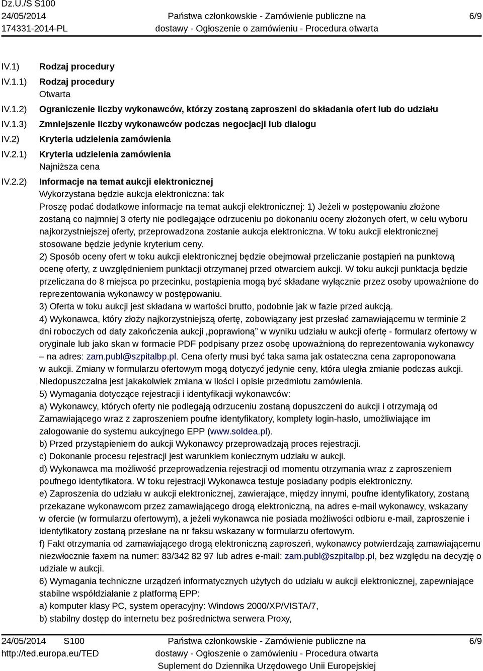 IV.2.1) IV.2.2) Rodzaj procedury Rodzaj procedury Otwarta Ograniczenie liczby wykonawców, którzy zostaną zaproszeni do składania ofert lub do udziału Zmniejszenie liczby wykonawców podczas negocjacji
