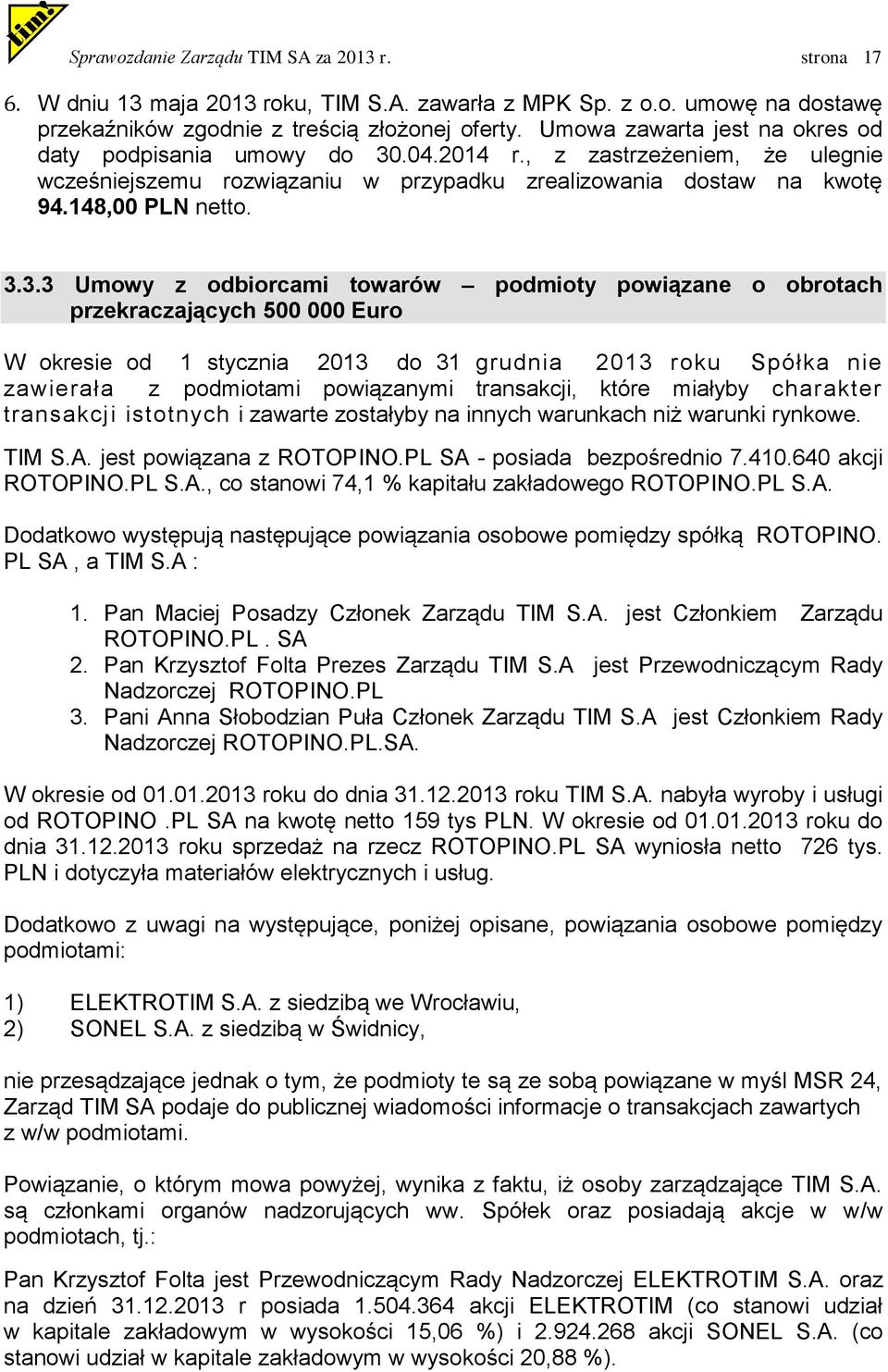 .04.2014 r., z zastrzeżeniem, że ulegnie wcześniejszemu rozwiązaniu w przypadku zrealizowania dostaw na kwotę 94.148,00 PLN netto. 3.