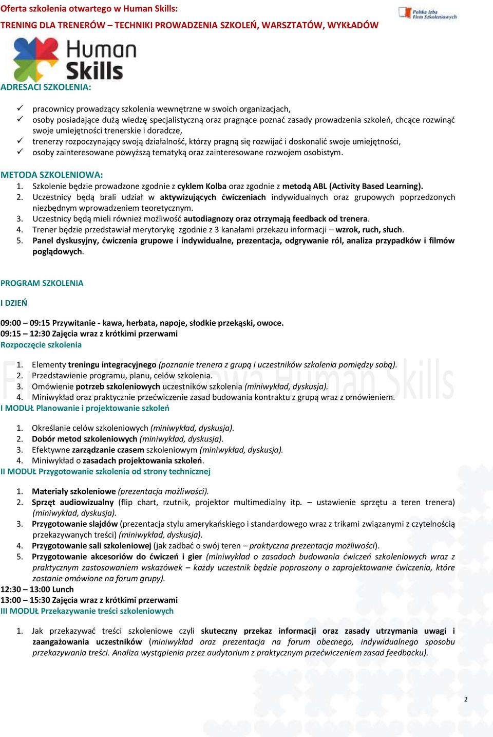 zainteresowane rozwojem osobistym. METODA SZKOLENIOWA: 1. Szkolenie będzie prowadzone zgodnie z cyklem Kolba oraz zgodnie z metodą ABL (Activity Based Learning). 2.