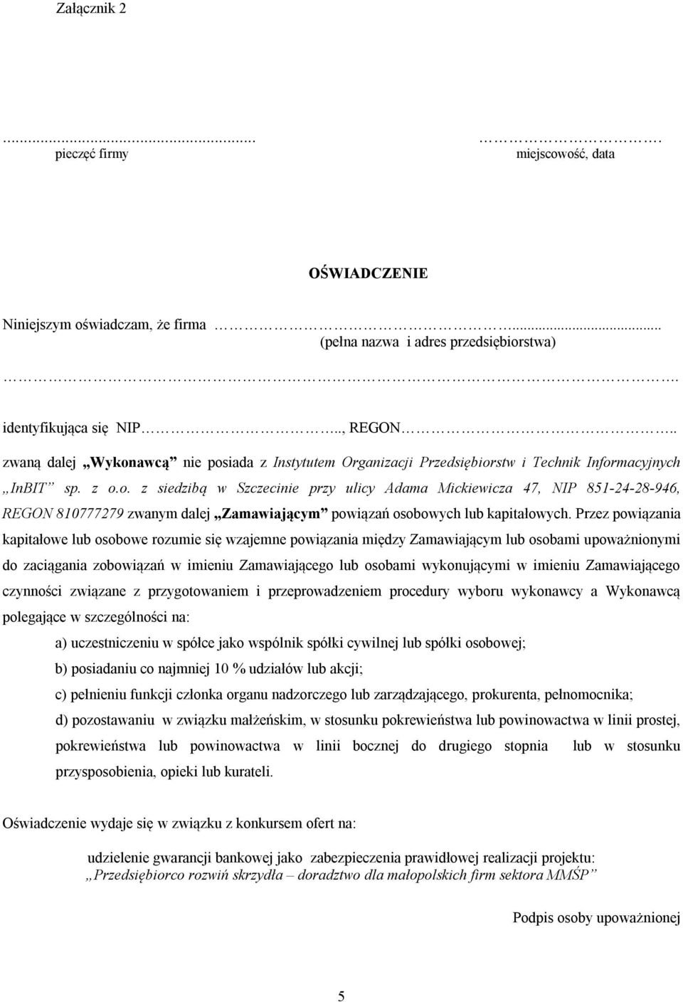 Przez powiązania kapitałowe lub osobowe rozumie się wzajemne powiązania między Zamawiającym lub osobami upoważnionymi do zaciągania zobowiązań w imieniu Zamawiającego lub osobami wykonującymi w