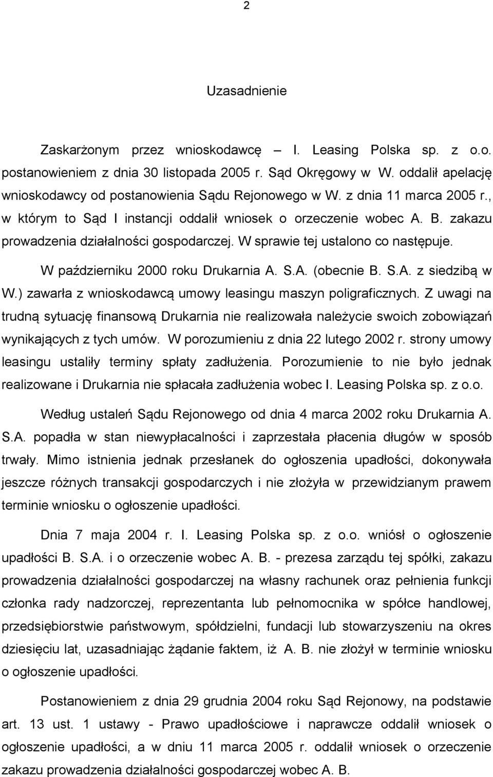 zakazu prowadzenia działalności gospodarczej. W sprawie tej ustalono co następuje. W październiku 2000 roku Drukarnia A. S.A. (obecnie B. S.A. z siedzibą w W.