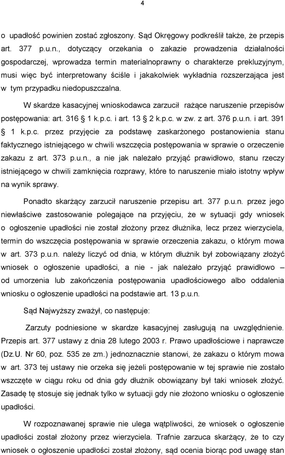 prekluzyjnym, musi więc być interpretowany ściśle i jakakolwiek wykładnia rozszerzająca jest w tym przypadku niedopuszczalna.