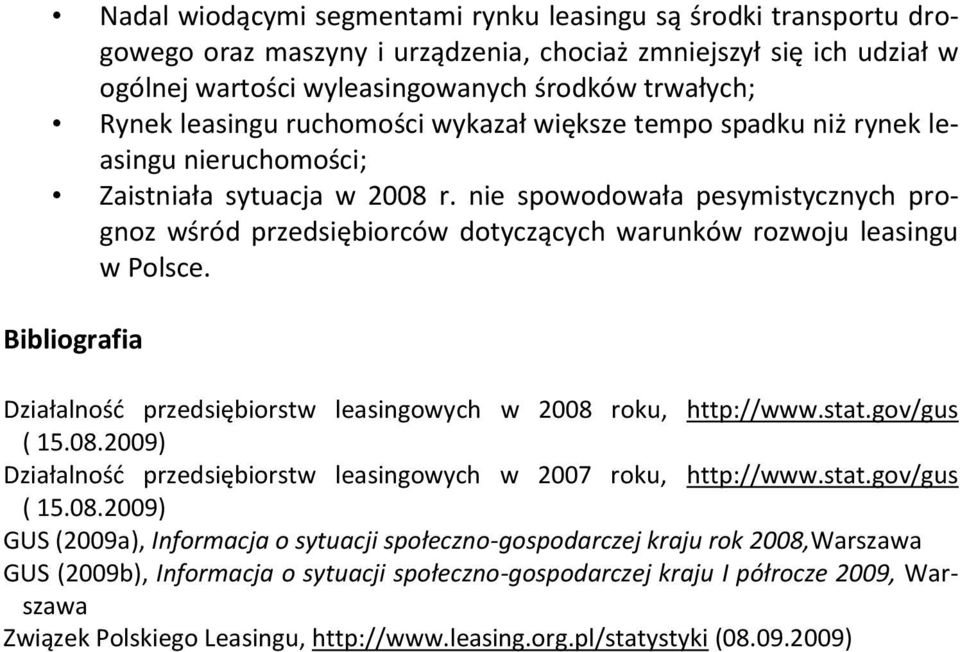 nie spowodowała pesymistycznych prognoz wśród przedsiębiorców dotyczących warunków rozwoju leasingu w Polsce. Bibliografia Działalnośd przedsiębiorstw leasingowych w 2008 roku, http://www.stat.