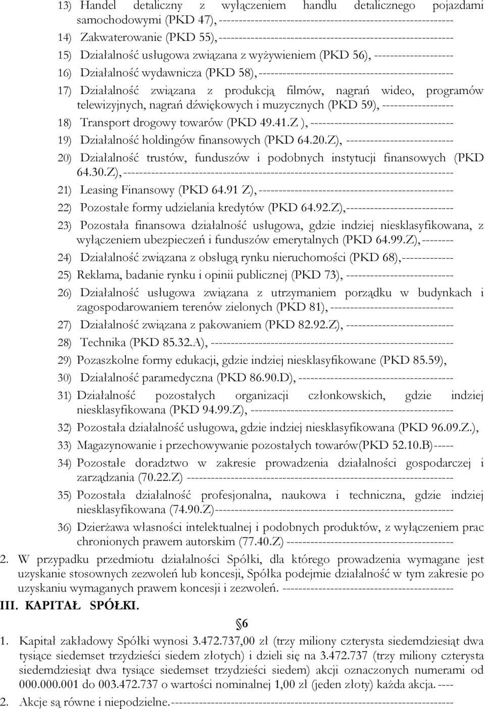 ------------------------------------------------- 17) Działalność związana z produkcją filmów, nagrań wideo, programów telewizyjnych, nagrań dźwiękowych i muzycznych (PKD 59), ------------------ 18)