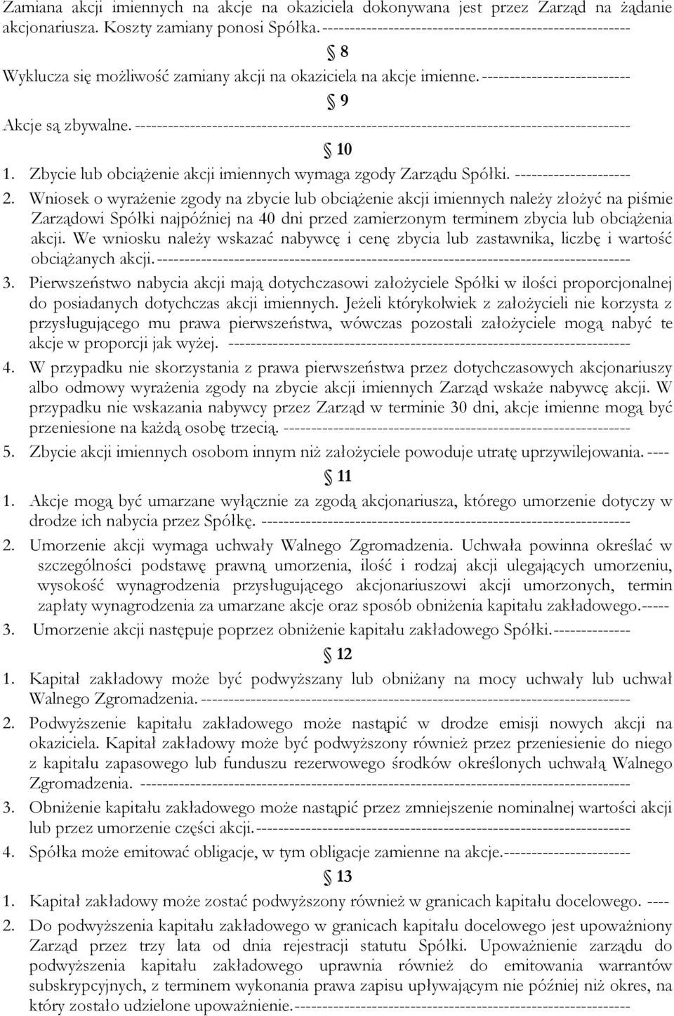 ------------------------------------------------------------------------------------------ 10 1. Zbycie lub obciążenie akcji imiennych wymaga zgody Zarządu Spółki. --------------------- 2.