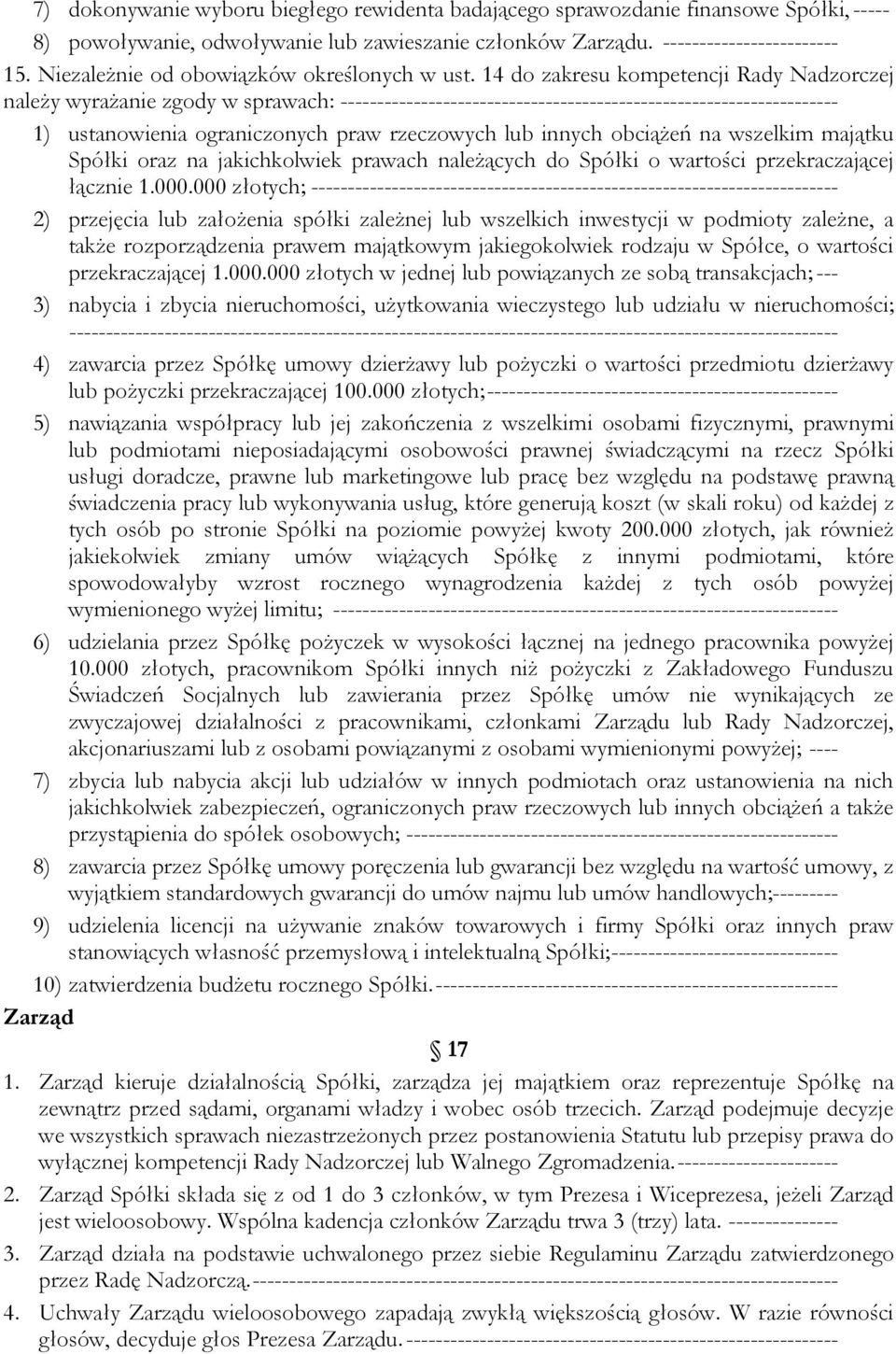 14 do zakresu kompetencji Rady Nadzorczej należy wyrażanie zgody w sprawach: -------------------------------------------------------------------- 1) ustanowienia ograniczonych praw rzeczowych lub