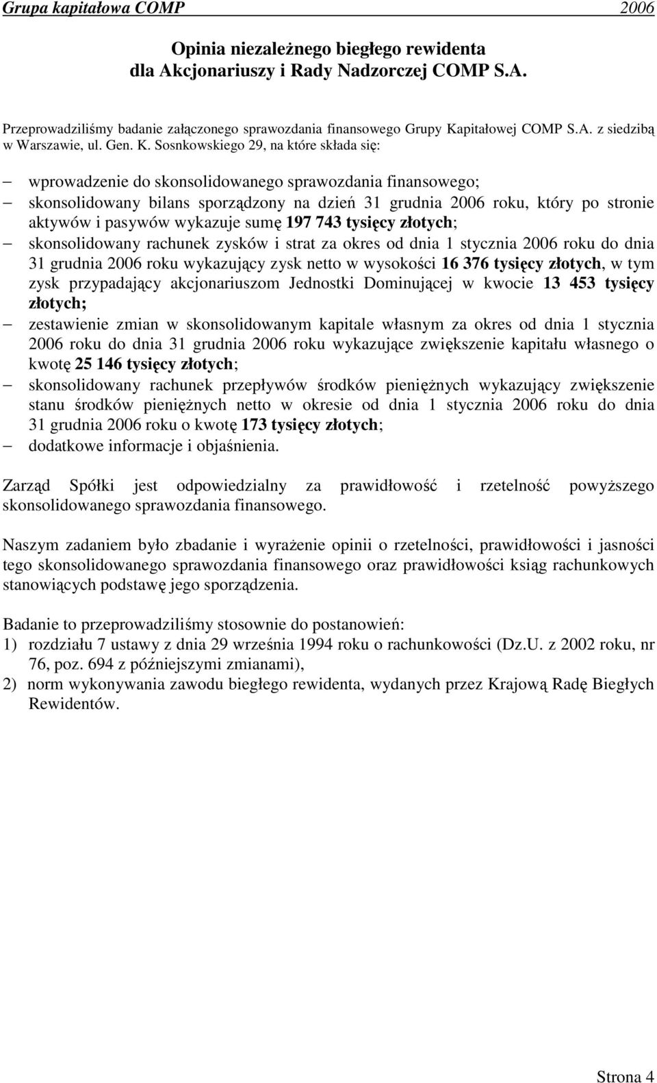 Sosnkowskiego 29, na które składa się: wprowadzenie do skonsolidowanego sprawozdania finansowego; skonsolidowany bilans sporządzony na dzień 31 grudnia 2006 roku, który po stronie aktywów i pasywów