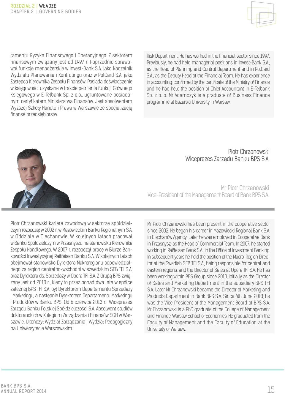 Jest absolwentem Wyższej Szkoły Handlu i Prawa w Warszawie ze specjalizacją finanse przedsiębiorstw. Risk Department. He has worked in the financial sector since 1997.