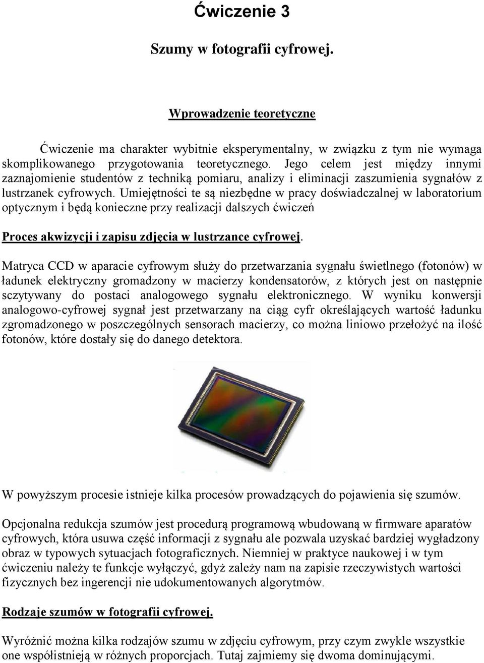 Umiejętności te są niezbędne w pracy doświadczalnej w laboratorium optycznym i będą konieczne przy realizacji dalszych ćwiczeń Proces akwizycji i zapisu zdjęcia w lustrzance cyfrowej.