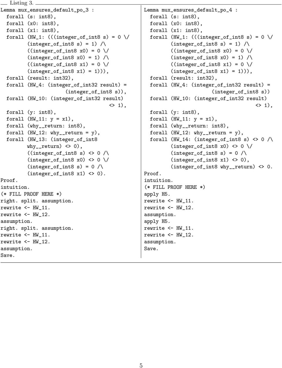 (integer_of_int8 x0) = 1) /\ ((integer_of_int8 x1) = 0 \/ (integer_of_int8 x1) = 1))), forall (result: int32), forall (HW_4: (integer_of_int32 result) = (integer_of_int8 s)), forall (HW_10: