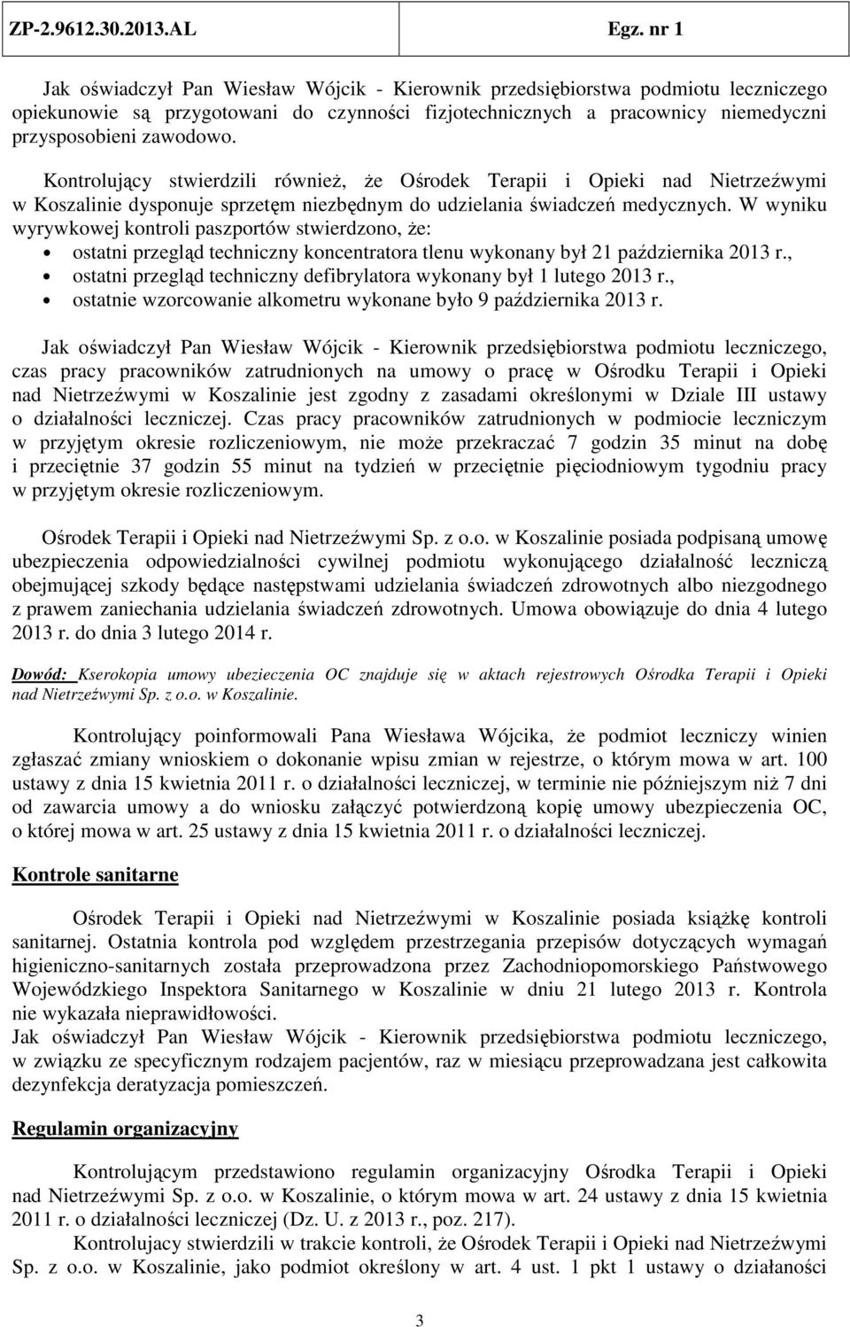 W wyniku wyrywkowej kontroli paszportów stwierdzono, że: ostatni przegląd techniczny koncentratora tlenu wykonany był 21 października 2013 r.