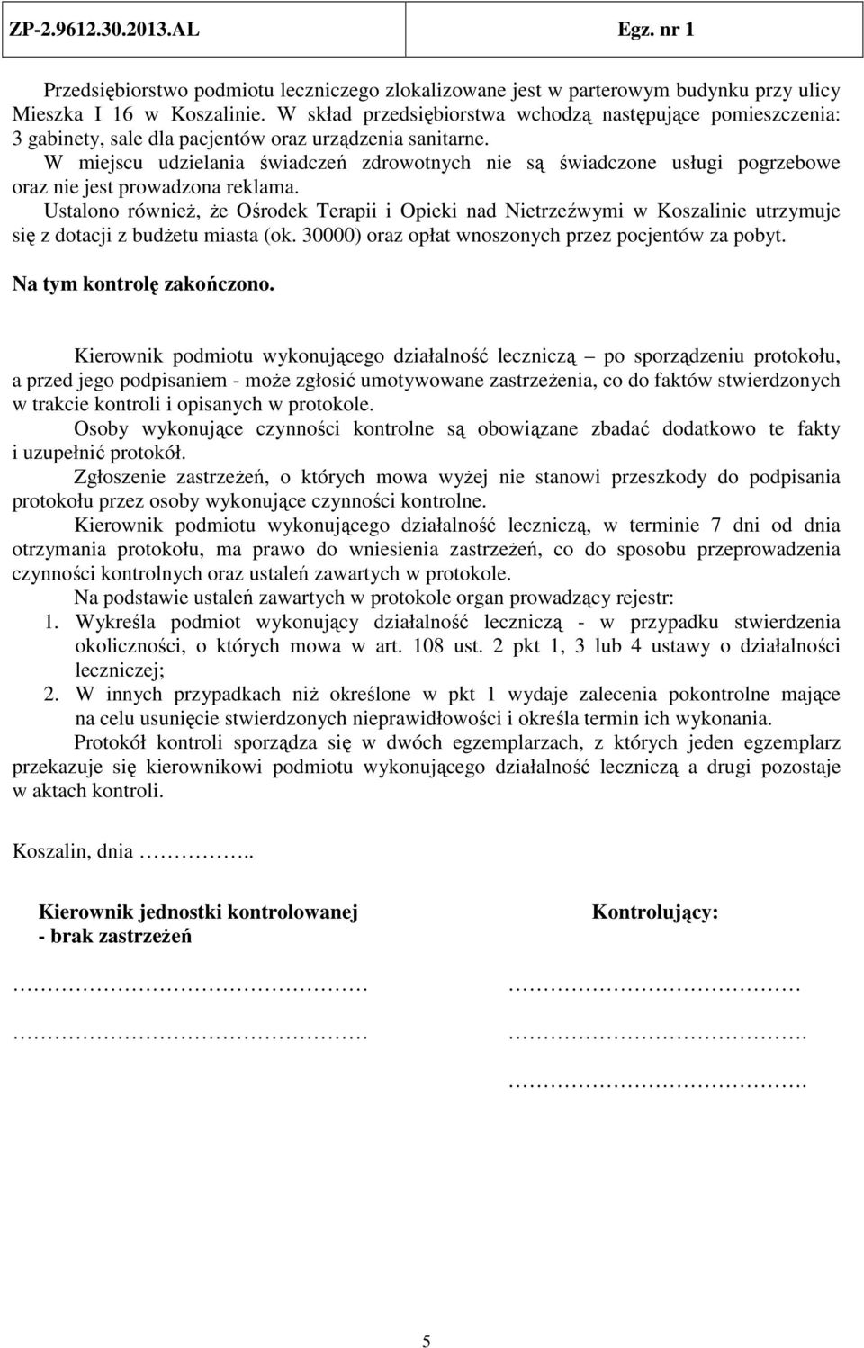 W miejscu udzielania świadczeń zdrowotnych nie są świadczone usługi pogrzebowe oraz nie jest prowadzona reklama.