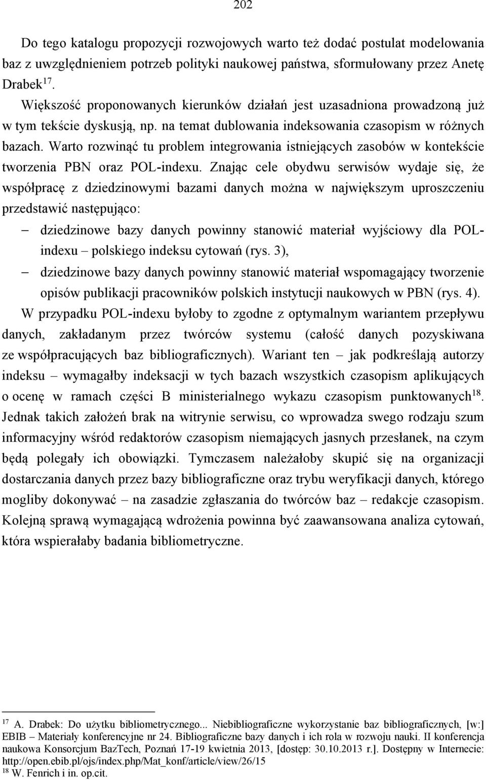 Warto rozwinąć tu problem integrowania istniejących zasobów w kontekście tworzenia PBN oraz POL-indexu.