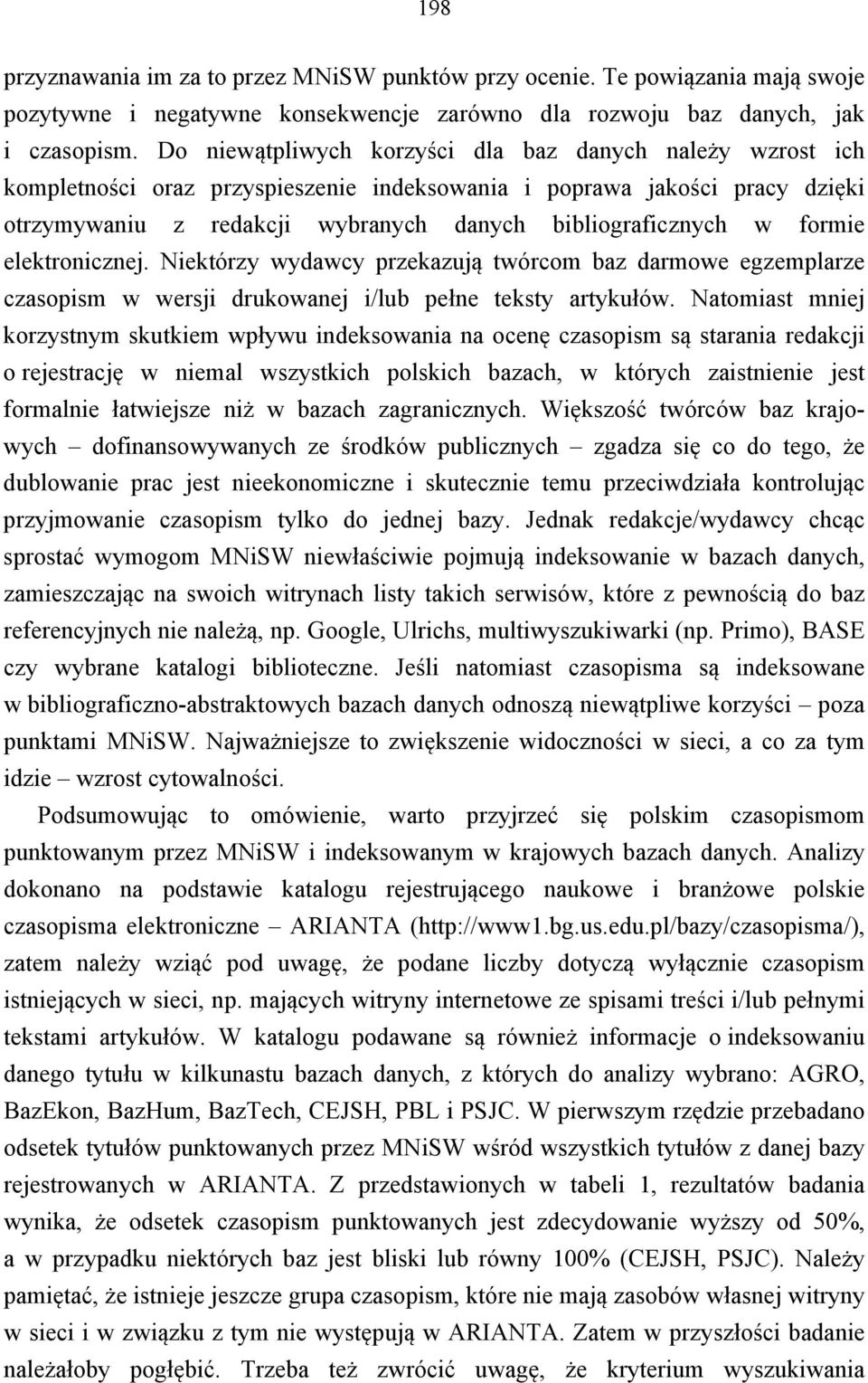 formie elektronicznej. Niektórzy wydawcy przekazują twórcom baz darmowe egzemplarze czasopism w wersji drukowanej i/lub pełne teksty artykułów.