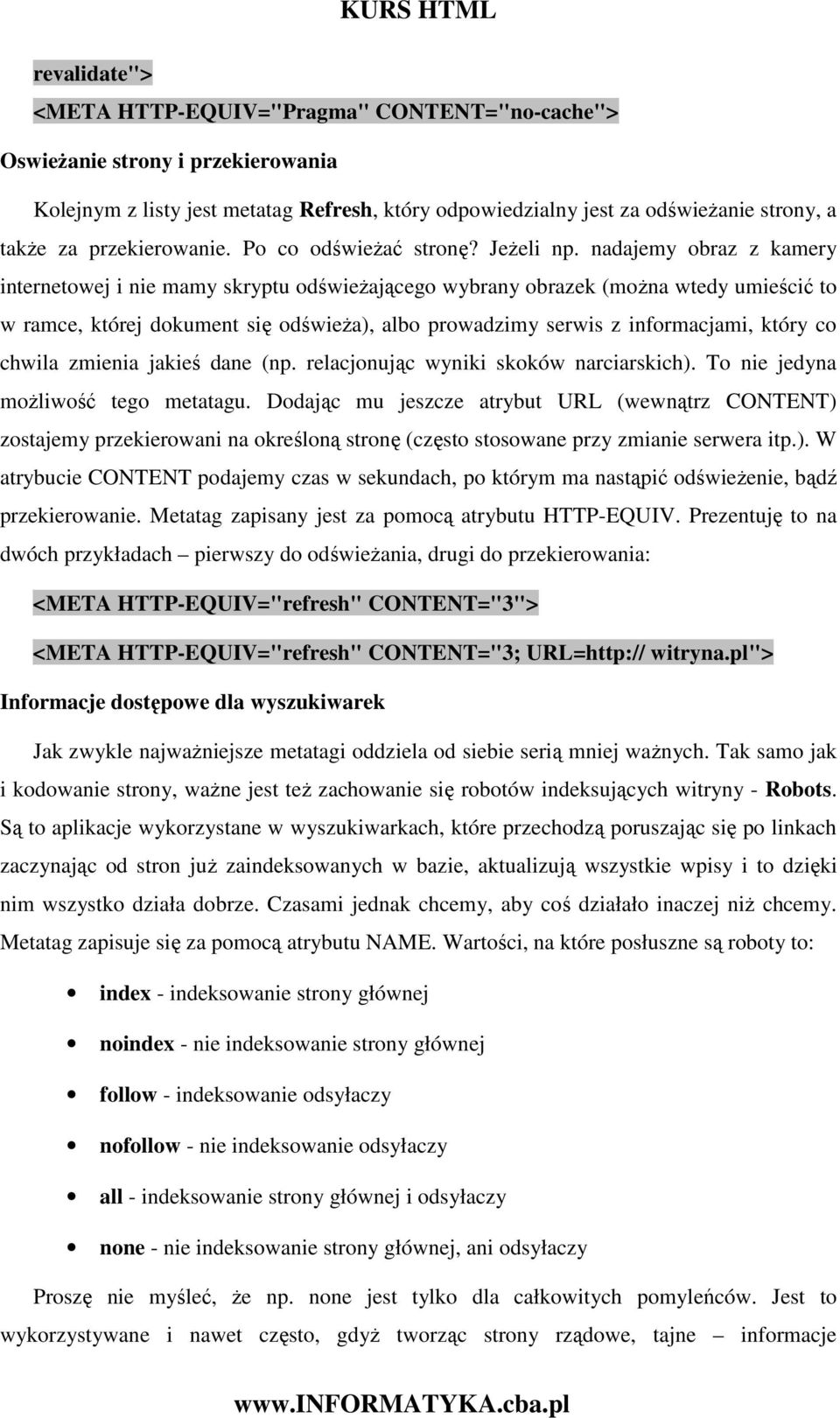 nadajemy obraz z kamery internetowej i nie mamy skryptu odświeŝającego wybrany obrazek (moŝna wtedy umieścić to w ramce, której dokument się odświeŝa), albo prowadzimy serwis z informacjami, który co