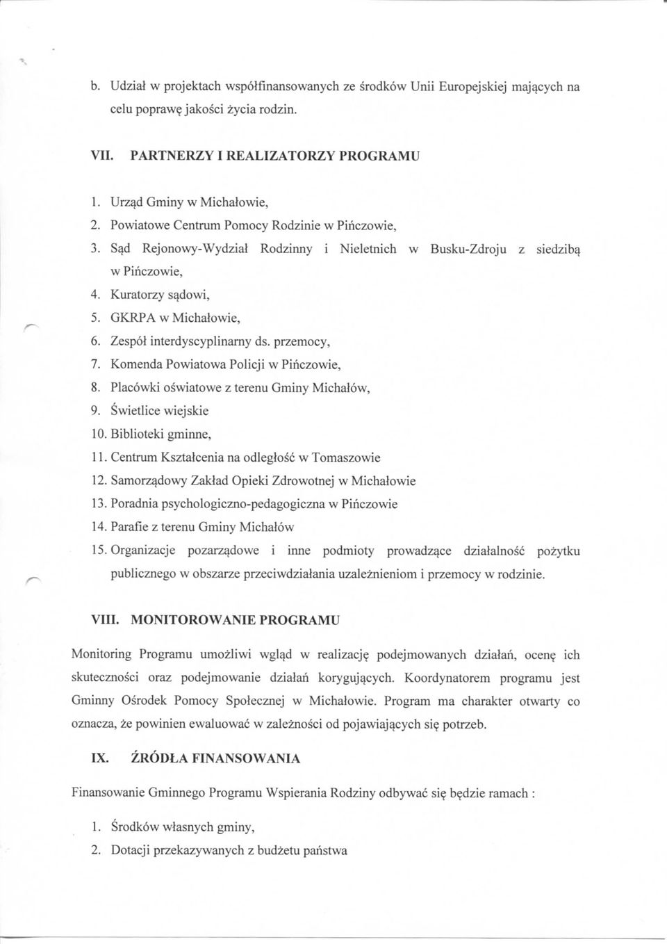 Zespol interdyscyplinamy ds. przemocy, 7. Komenda Powiatowa Policji w Piriczowie, 8. Placowki oswiatowe z terenu Gminy Michalow, 9. Swietlice wiejskie 10. Biblioteki gminne, 11.