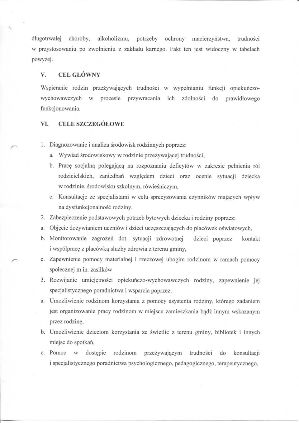 Diagnozowanie i analiza srodowisk rodzinnych poprzez: a. Wywiad srodowiskowy w rodzinie przezywajycej trudnosci, b. Prac?