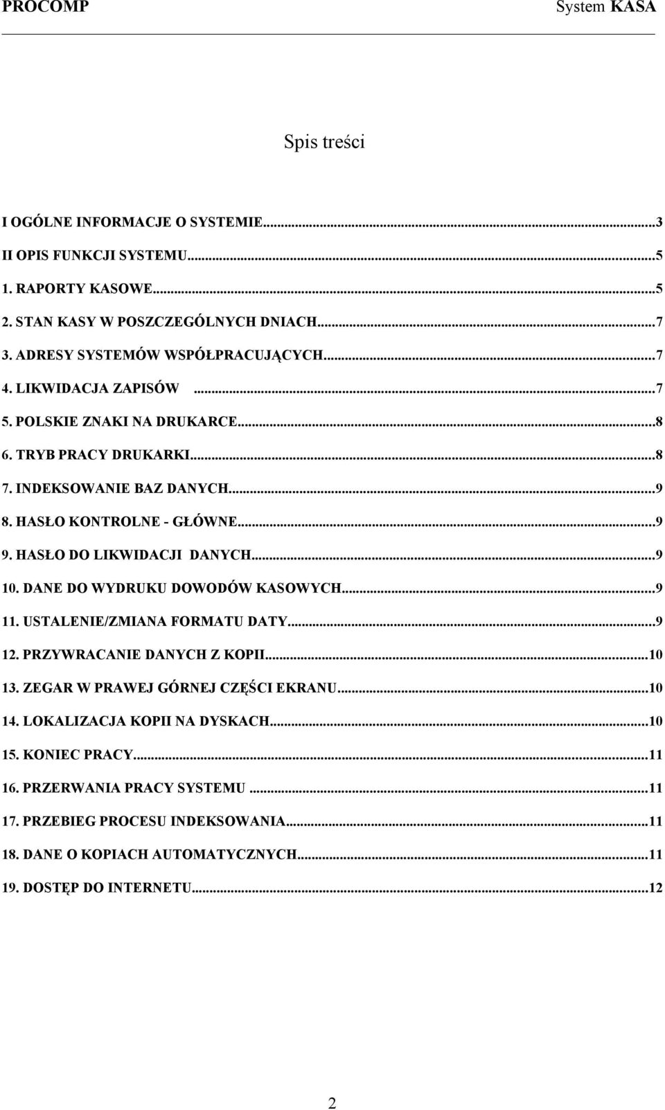 HASŁO DO LIKWIDACJI DANYCH...9 10. DANE DO WYDRUKU DOWODÓW KASOWYCH...9 11. USTALENIE/ZMIANA FORMATU DATY...9 12. PRZYWRACANIE DANYCH Z KOPII...10 13.