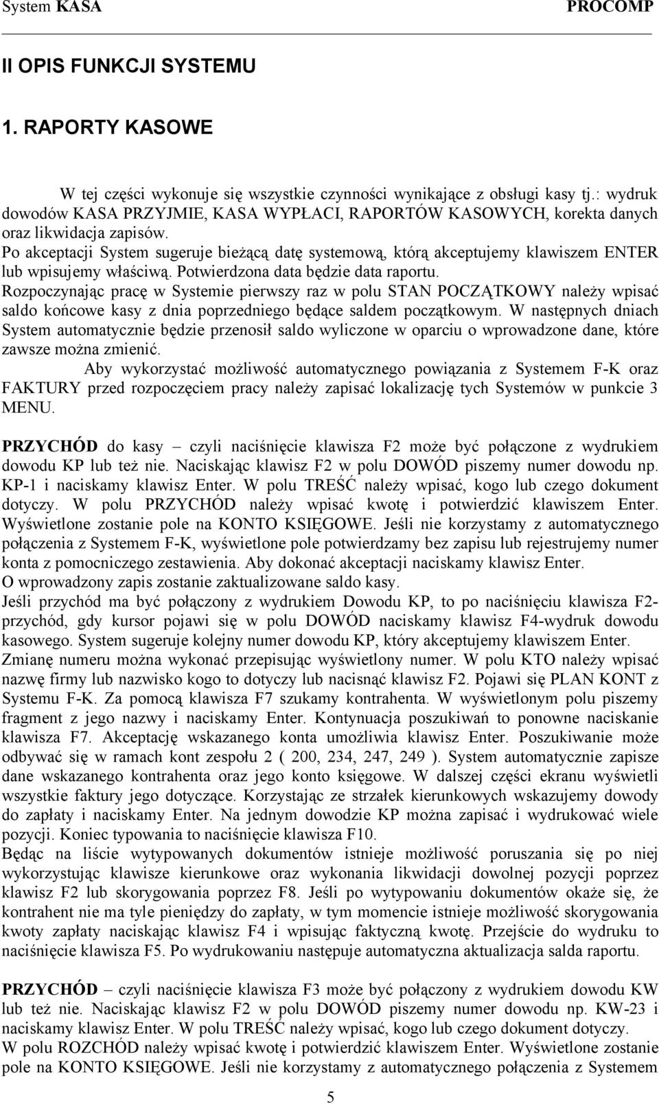 Po akceptacji System sugeruje bieżącą datę systemową, którą akceptujemy klawiszem ENTER lub wpisujemy właściwą. Potwierdzona data będzie data raportu.