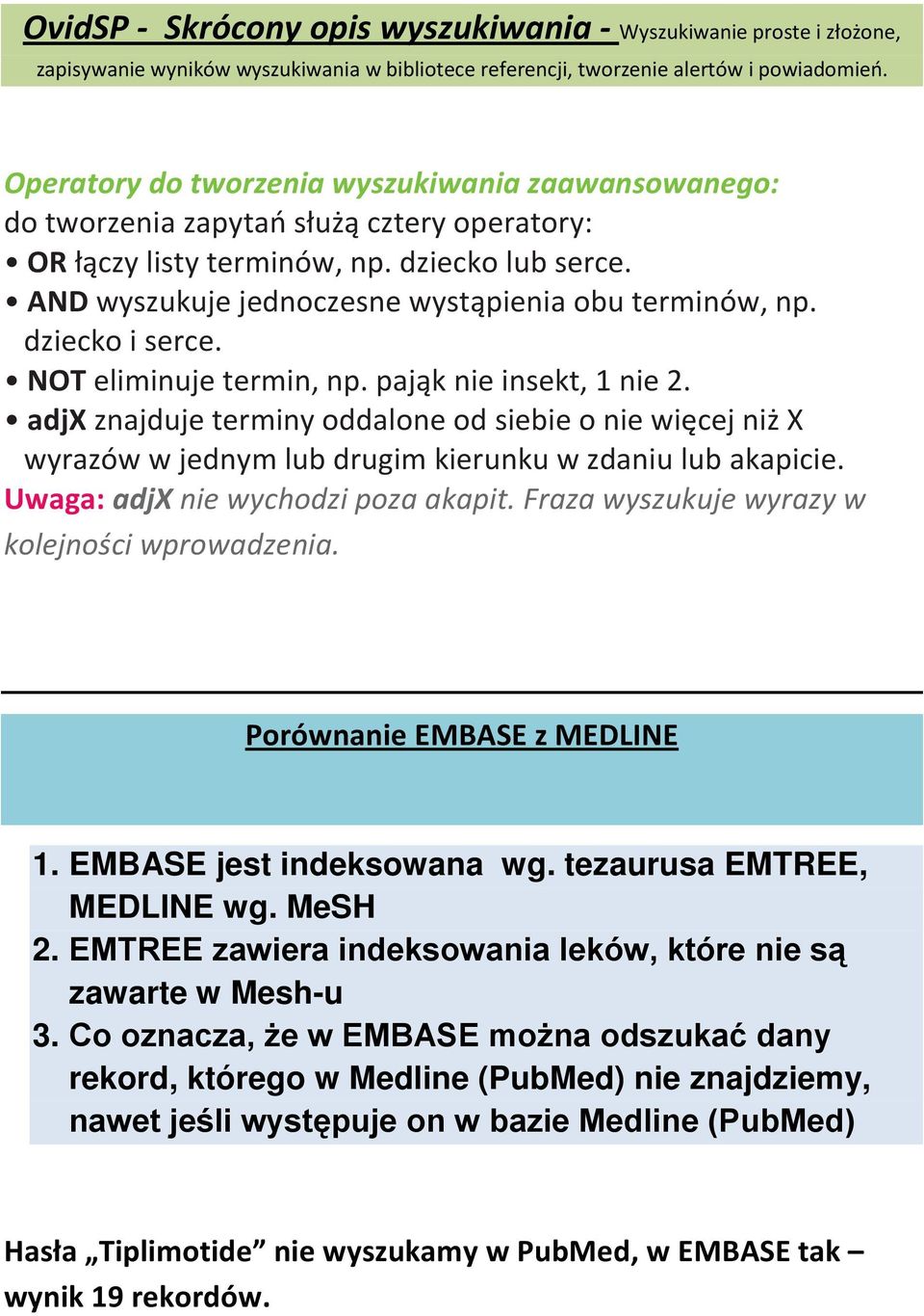 dziecko i serce. NOT eliminuje termin, np. pająk nie insekt, 1 nie 2. adjx znajduje terminy oddalone od siebie o nie więcej niż X wyrazów w jednym lub drugim kierunku w zdaniu lub akapicie.