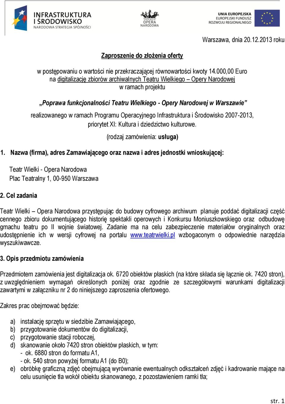 Programu Operacyjnego Infrastruktura i Środowisko 2007-2013, priorytet XI: Kultura i dziedzictwo kulturowe. (rodzaj zamówienia: usługa) 1.