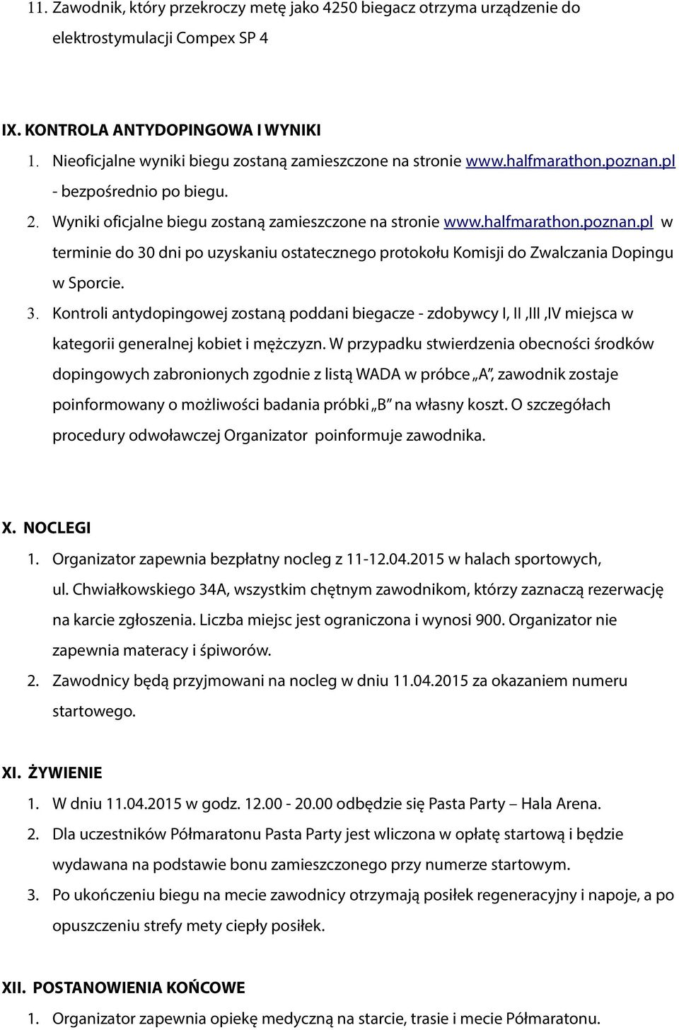 3. Kontroli antydopingowej zostaną poddani biegacze - zdobywcy I, II,III,IV miejsca w kategorii generalnej kobiet i mężczyzn.