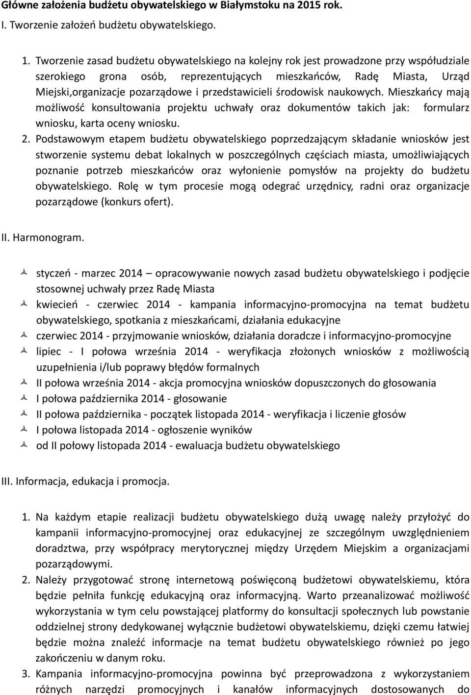 przedstawicieli środowisk naukowych. Mieszkańcy mają możliwość konsultowania projektu uchwały oraz dokumentów takich jak: formularz wniosku, karta oceny wniosku. 2.