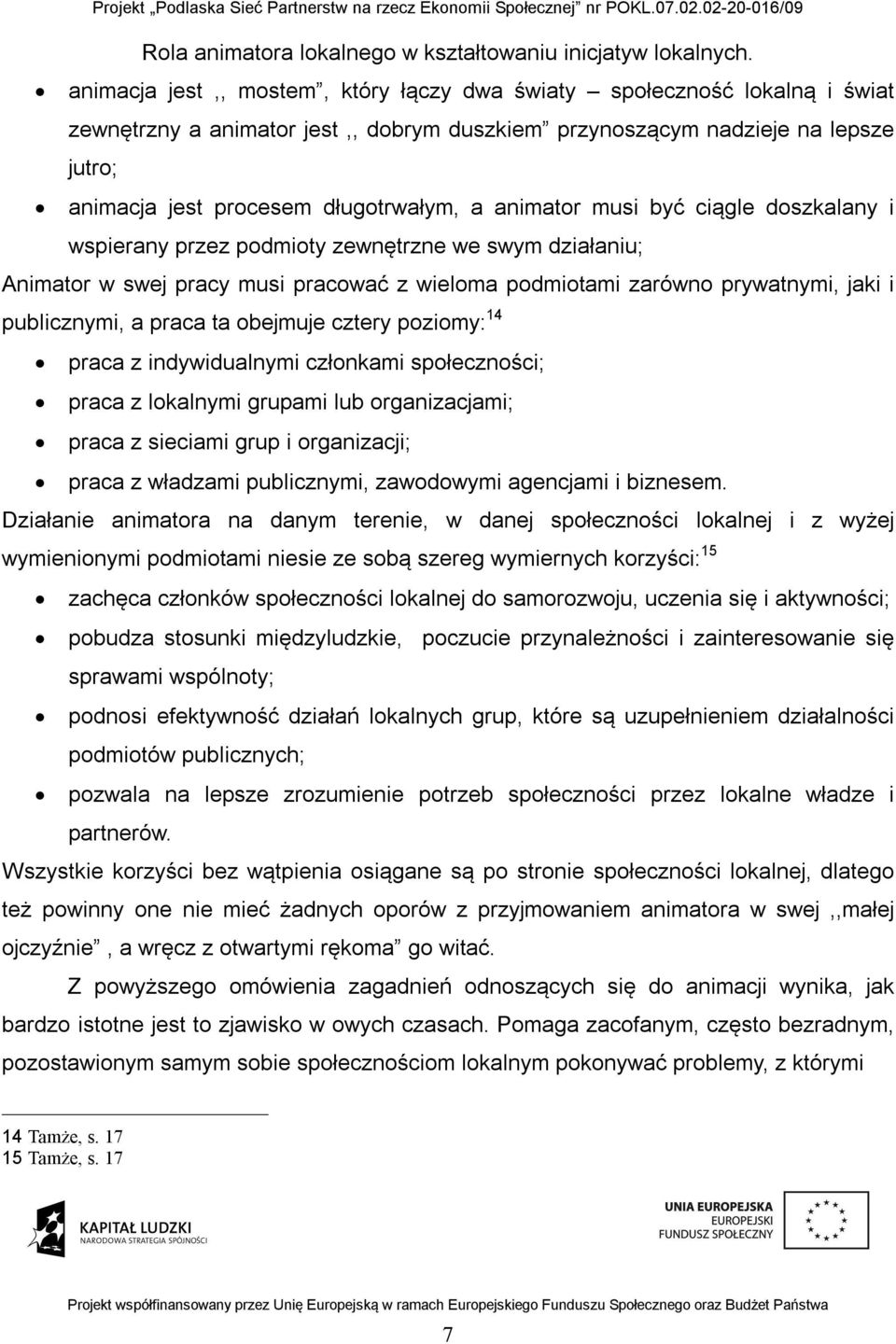 ta obejmuje cztery poziomy: 14 praca z indywidualnymi członkami społeczności; praca z lokalnymi grupami lub organizacjami; praca z sieciami grup i organizacji; praca z władzami publicznymi,