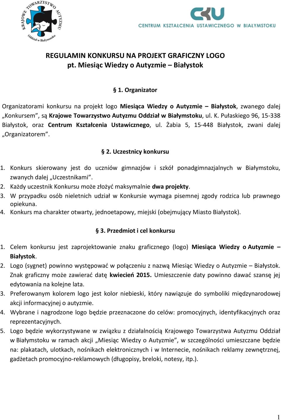 Żabia 5, 15-448 Białystok, zwani dalej Organizatorem. 2. Uczestnicy konkursu 1. Konkurs skierowany jest do uczniów gimnazjów i szkół ponadgimnazjalnych w Białymstoku, zwanych dalej Uczestnikami. 2. Każdy uczestnik Konkursu może złożyć maksymalnie dwa projekty.