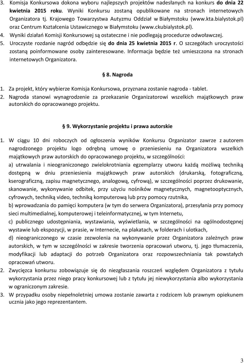 Wyniki działań Komisji Konkursowej są ostateczne i nie podlegają procedurze odwoławczej. 5. Uroczyste rozdanie nagród odbędzie się do dnia 25 kwietnia 2015 r.