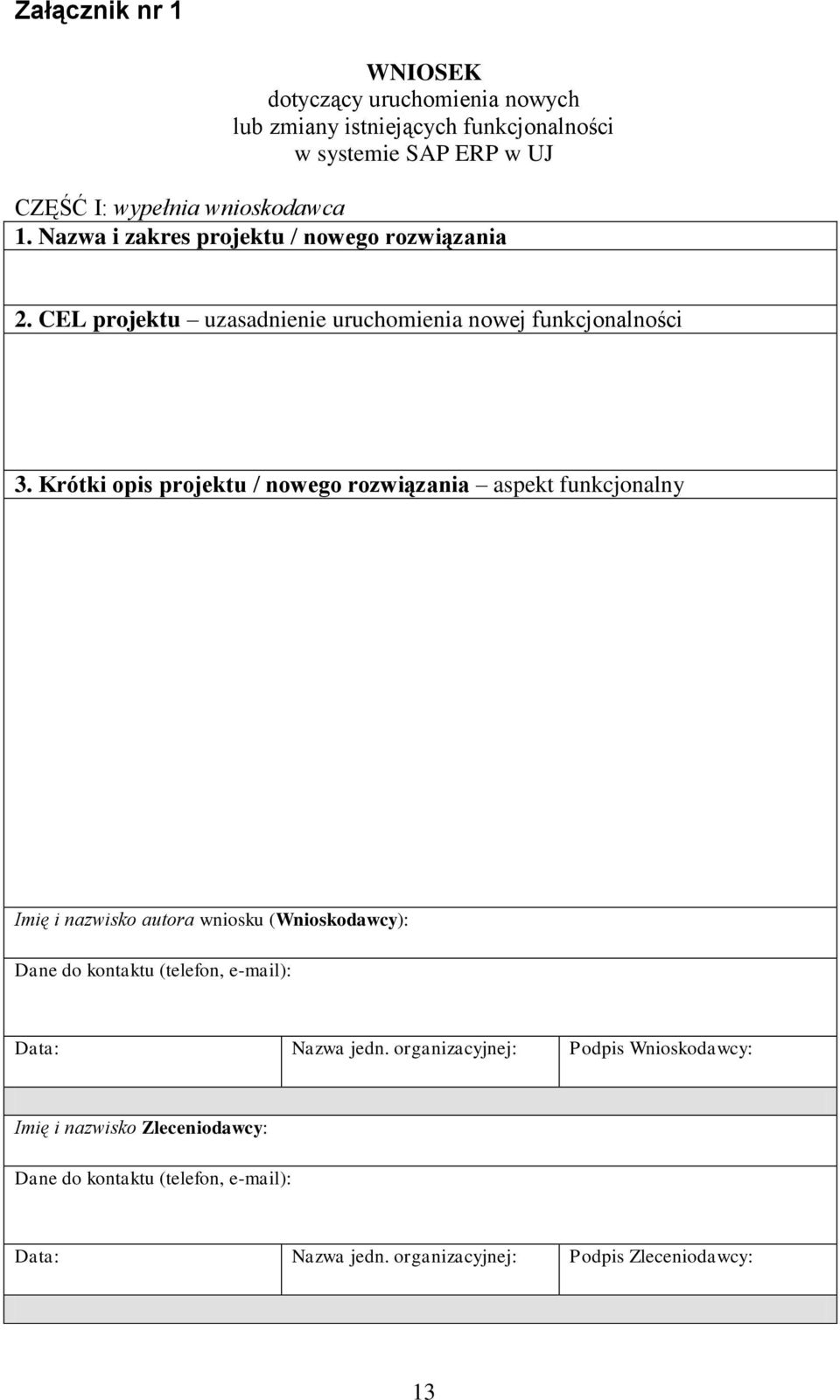 Krótki opis projektu / nowego rozwiązania aspekt funkcjonalny Imię i nazwisko autora wniosku (Wnioskodawcy): Dane do kontaktu (telefon, e-mail):