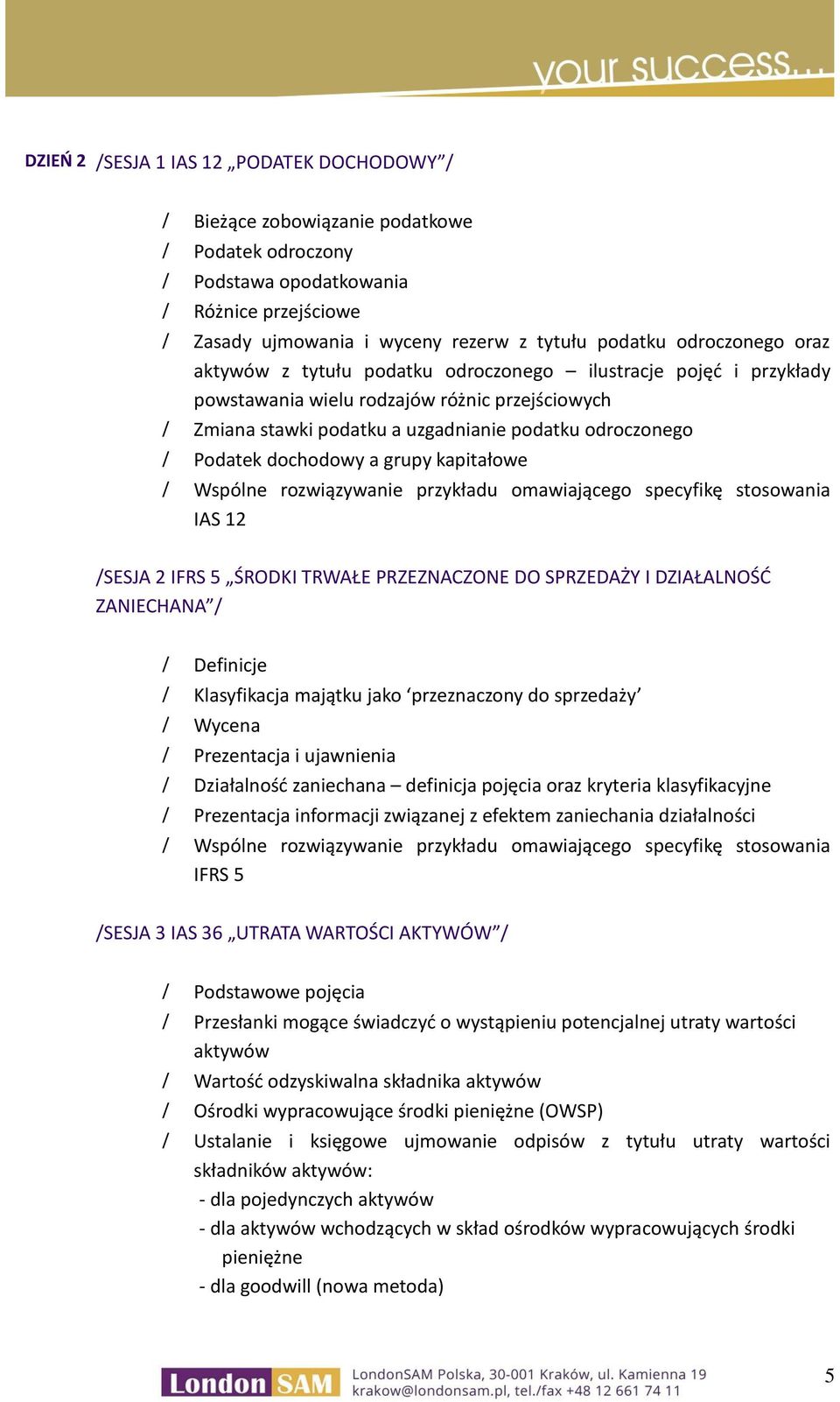 grupy kapitałowe IAS 12 /SESJA 2 IFRS 5 ŚRODKI TRWAŁE PRZEZNACZONE DO SPRZEDAŻY I DZIAŁALNOŚĆ ZANIECHANA / Definicje Klasyfikacja majątku jako przeznaczony do sprzedaży Wycena Prezentacja i