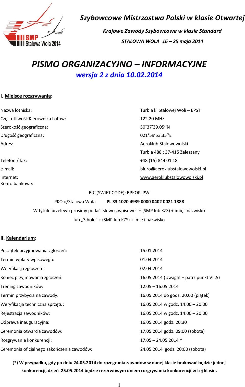 35 E Adres: Aeroklub Stalowowolski Turbia 488 ; 37-415 Zaleszany Telefon / fax: +48 (15) 844 01 18 e-mail: biuro@aeroklubstalowowolski.