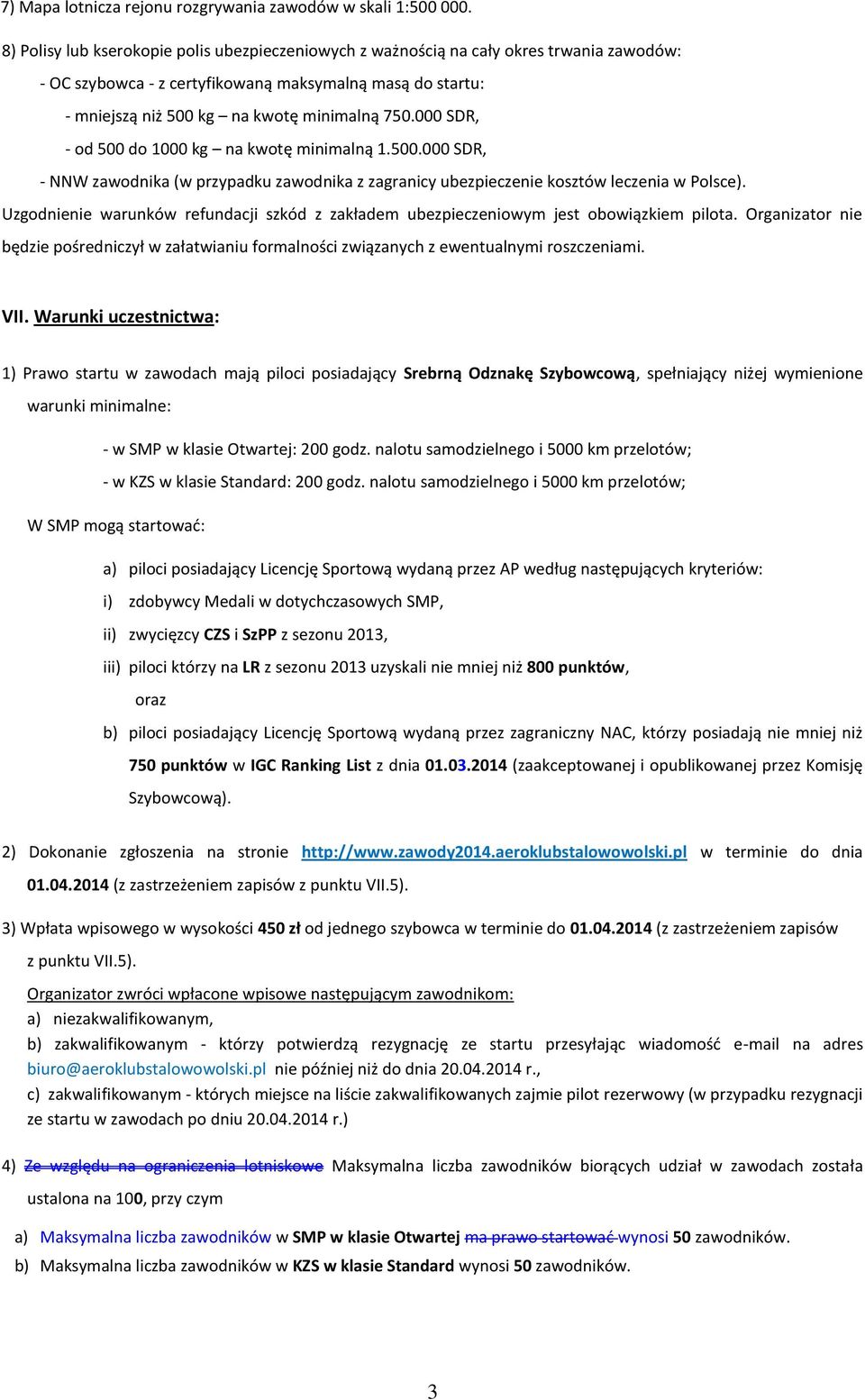 000 SDR, - od 500 do 1000 kg na kwotę minimalną 1.500.000 SDR, - NNW zawodnika (w przypadku zawodnika z zagranicy ubezpieczenie kosztów leczenia w Polsce).