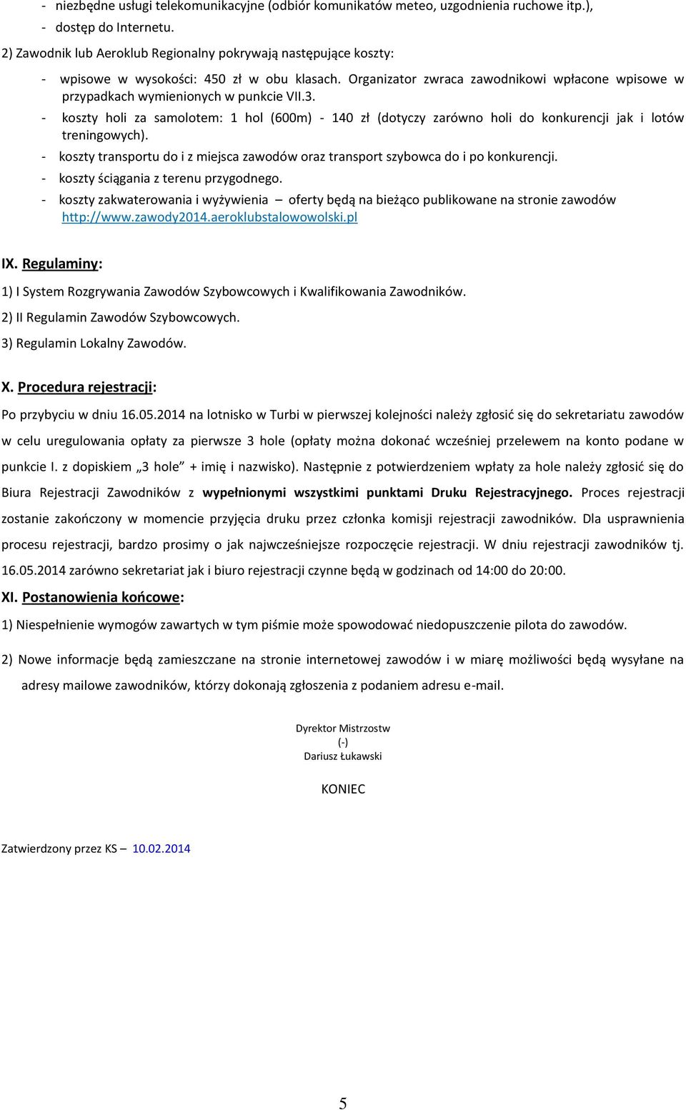 3. - koszty holi za samolotem: 1 hol (600m) - 140 zł (dotyczy zarówno holi do konkurencji jak i lotów treningowych).